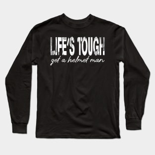 Life’s tough get a helmet, man! - White Long Sleeve T-Shirt